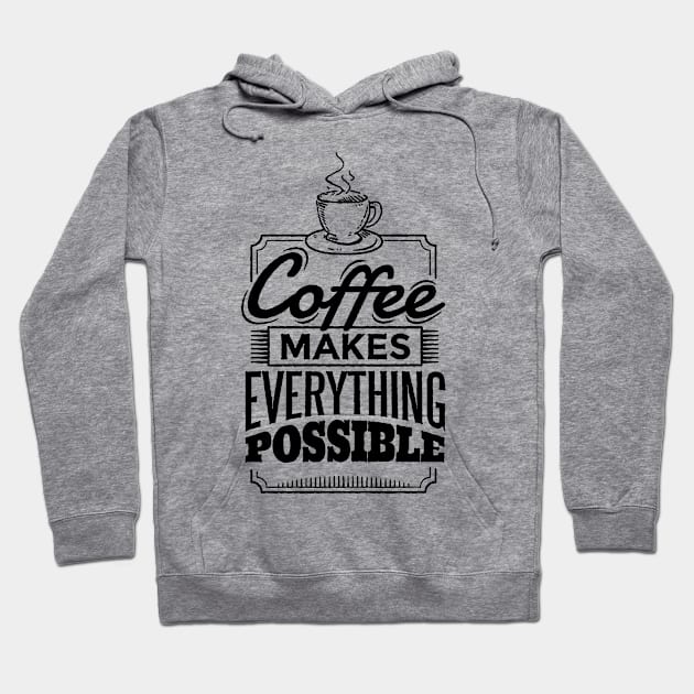 Coffee Makes Every Thing Possible Hoodie by IbR860